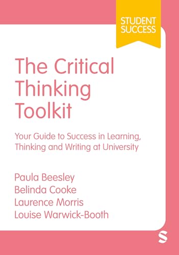 The Critical Thinking Toolkit: Your Guide to Success in Learning, Thinking and Writing at University (Student Success)