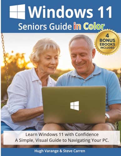 The Windows 11 Seniors Guide in Color: Learn Windows 11 with Confidence. A Simple, Visual Guide to Navigating Your PC. (Tech Made Easy for Seniors)
