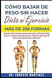  Cómo Bajar de Peso sin Hacer Dieta ni Ejercicio. Más de 250 Formas: Aprenda Sobre Alimentos que Queman Grasa, Dietas para Bajar de Peso, Consejos para ... para Bajar de Peso: 3 (Health and Wellness)