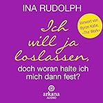 Ich will ja loslassen, doch woran halte ich mich dann fest?