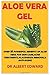 Produktbild ALOE VERA GEL: OVER 18 POWERFUL BENEFITS OF ALOE VERA FOR SKIN CARE, ACNE TREATMENTS,BLACKHEADS REMOVAL& ANTI-AGING
