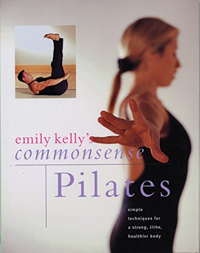 Image of Commonsense Pilates: Simple Techniques for a Strong, Lithe, Healthier Body by Emily Kelly (31-Dec-2013) Paperback