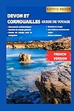 DEVON ET CORNOUAILLES GUIDE DE VOYAGE: Là où les côtes rencontrent les légendes et où la nature inspire l\'aventure