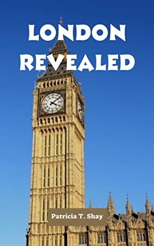 London Revealed: Your Ultimate Guide to Unlocking the Secrets of