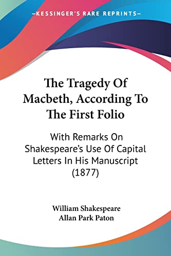 The Tragedy Of Macbeth, According To The First Folio: With Remarks On Shakespeare's Use Of Capital Letters In His Manuscript (1877)