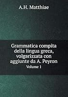 Grammatica compita della lingua greca, volgarizzata con aggiunte da A. Peyron Volume 1 5519060886 Book Cover
