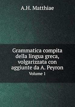Paperback Grammatica compita della lingua greca, volgarizzata con aggiunte da A. Peyron Volume 1 Book