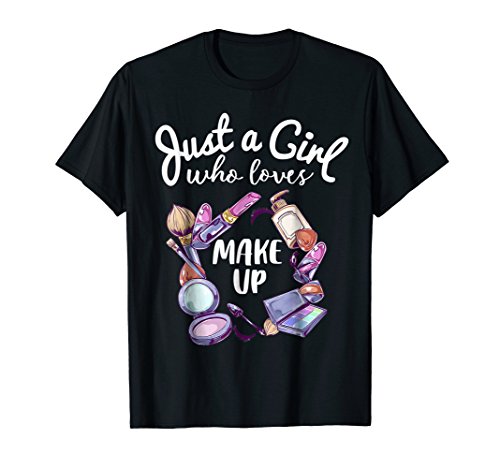 Just A Girl Who Loves Makeup Shirt Funny Makeup Artist Gift