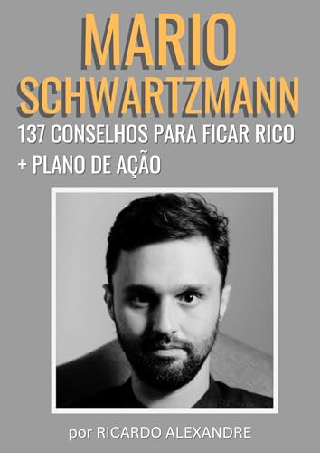 Mario Schwartzmann: 137 Conselhos Para Ficar Rico + Plano de Ação - ALEXANDRE, RICARDO