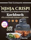 albert mayer scuol  Ninja Crispi Tragbares Glas-Heißluftfritteusen-Kochbuch für Anfänger (German Edition)