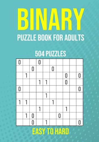 Binary Puzzle Book for Adults - 504 Puzzles - Easy to Hard: Critical Thinking Mental Exercise