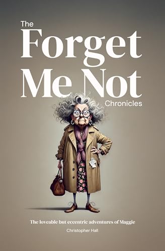 The Forget Me Not Chronicles: The loveable but eccentic adventures of Maggie