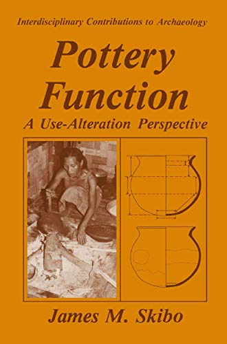 Pottery Function: A Use-Alteration Perspective (Interdisciplinary Contributions to Archaeology) view 2