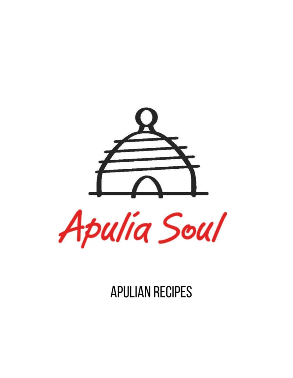 Apulia Soul - Apulian recipes: Traditional Recipes from the Heart of Southern Italy — Orecchiette, Pasticciotto, and the Authentic Flavors of Puglia