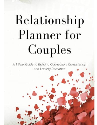 Relationship Planner for Couples: A 1 Year Guide to Building Connection, Consistency and Lasting Romance