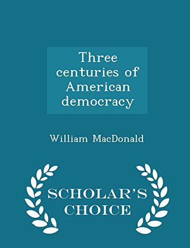 Three Centuries of American Democracy - Scholar... 1298369029 Book Cover