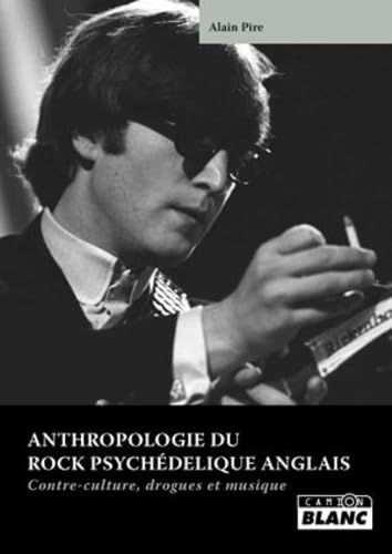 Photo de ANTHROPOLOGIE DU ROCK PSYCHEDELIQUE ANGLAIS Contre-culture, drogues et musique