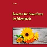  Rezepte für Hexenfeste im Jahreskreis: Zuckerfrei & Vegan