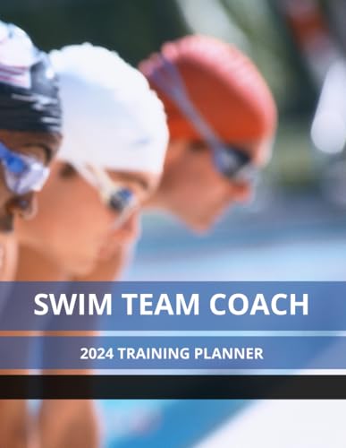 Swim Team Coach Training Planner 2024: July 2024 - June 2025:Swimming Group (Coach, Swimmer, Parent, Athletic Coordinator) Academic Year Schedule ... : Lined Journal for Notes and Reminders