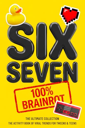 6...7... SIX SEVEN! - The Viral Activity Book for Tweens & Teens: The Ultimate Collection of Brainrot Puzzles, Memes, and Word Games for Teen Boys