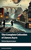 The Complete Collection of James Joyce (English Edition)