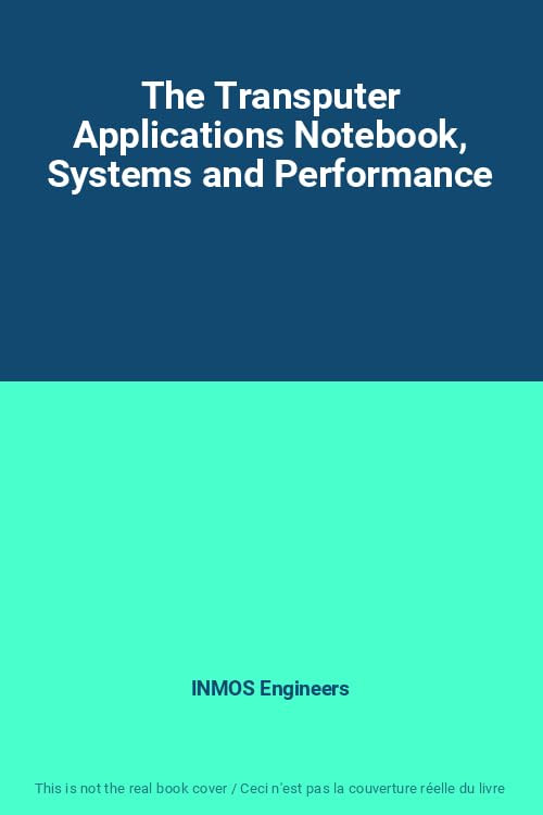  The Transputer Applications Notebook, Systems and Performance (INMOS Databook Series)