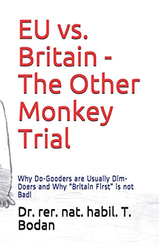 EU vs. Britain - The Other Monkey Trial: Why Do-Gooders are Usually Dim-Doers and Why 