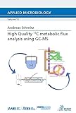  High Quality 13C metabolic flux analysis using GC-MS (Applied Microbiology)