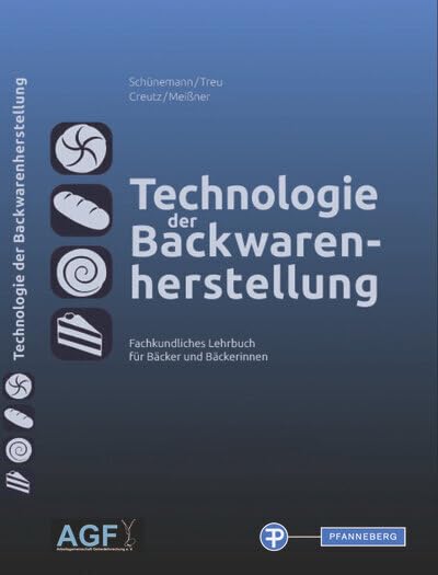 Technologie der Backwarenherstellung: Fachkundliches Lehrbuch für Bäcker und Bäckerinnen