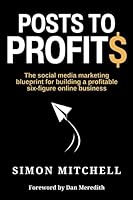 Posts to Profits: The social media marketing blueprint for building a profitable six-figure online business 1399961764 Book Cover