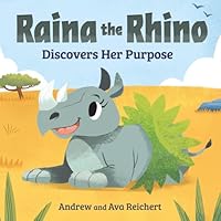 Raina the Rhino Discovers Her Purpose: A Story to Help Kids Discover Their Strengths, Confidence, and Unique Identity B0G25L55YN Book Cover