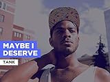  Maybe I Deserve im Stil von Tank