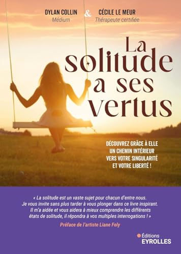 La solitude a ses vertus: Découvrez grâce à elle un chemin intérieur vers votre singularité et...