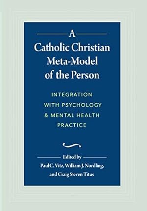 A Catholic Christian Meta-Model of the Person: Integration with Psychology and Mental Health Practice