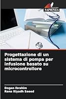 Progettazione di un sistema di pompa per infusione basato su microcontrollore (Italian Edition) 6202485744 Book Cover