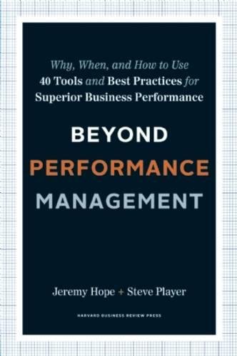Beyond Performance Management: Why, When, and How to Use 40 Tools and Best Practices for Superior Business Performance