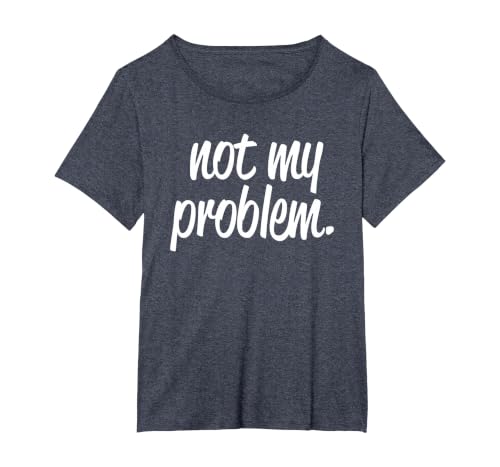 Not My Problem T Shirt T-Shirt, Women's Plus, Heather Blue, 6X