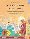  Die wilden Schwäne – Οι Άγριοι Κύκνοι (Deutsch – Griechisch): Zweisprachiges Kinderbuch nach einem Märchen von Hans Christian Andersen, mit Hörbuch ... Bilderbücher – Deutsch / Griechisch, Band 3)