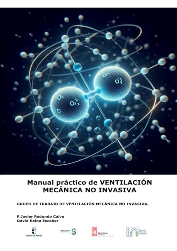 Manual práctico de ventilación mecánica no invasiva: Grupo de trabajo de ventilación mecánica no invasiva del HGU de Ciudad Real