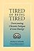Tired of Being Tired: Overcoming Chronic Fatigue and Low Energy