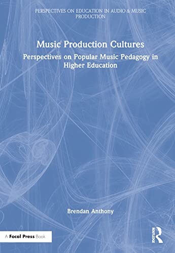 Music Production Cultures (Perspectives on Education in Audio & Music