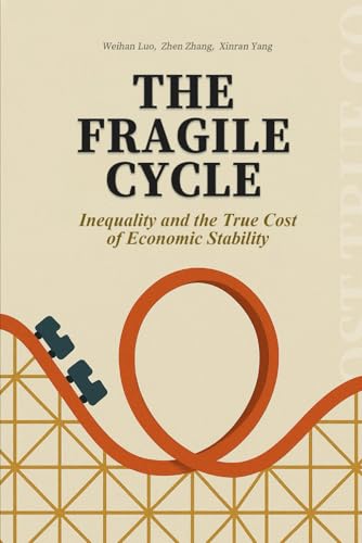 THE FRAGILE CYCLE: Inequality and the True Cost of Economic Stability