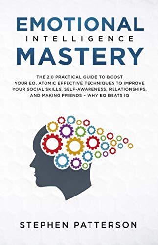 Emotional Intelligence Mastery: The 2.0 Practical Guide to Boost Your ...