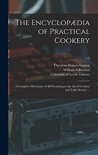 The Encyclopædia of Practical Cookery: a Complete Dictionary of All Pertaining to the Art of Cookery and Table Service ...; v.2