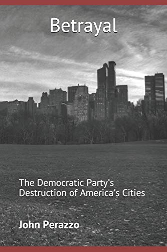 Betrayal: The Democratic Party's Destruction of America's Cities