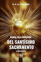 Manual de la adoración del Santísimo Sacramento por el R. P. A. Tesnière de la Congregación del Santísimo Sacramento. Primera serie, la persona del Cristo Eucarístico (Spanish Edition) B0B8BD9MXB Book Cover