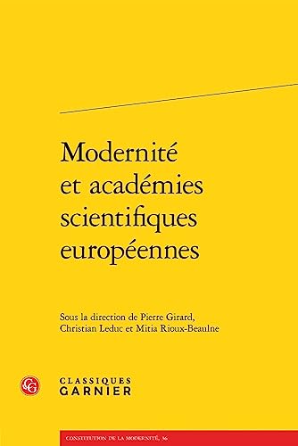 Modernite Et Academies Scientifiques Europeennes (Constitution De La Modernite, 36) (French Edition)