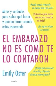 El embarazo no es como te lo contaron: Mitos y verdades para saber qué hacer y qué no hacer cuando estás esperando