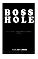 BOSSHOLE- How To Protect Yourself Against Workplace Bullying 1499328893 Book Cover