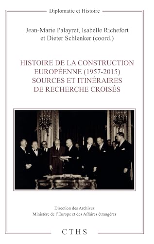 Histoire de la construction européenne (1957-2015): Sources et itinéraires de recherches croisés (Diplomatie et Histoire)